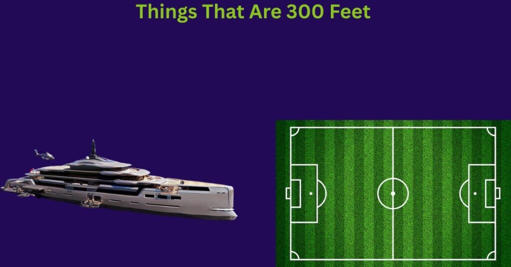 How Long Is 300 Feet