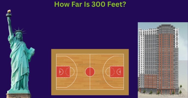 How Far Is 300 Feet? A Comprehensive Guide With Things That Are 300 Feet